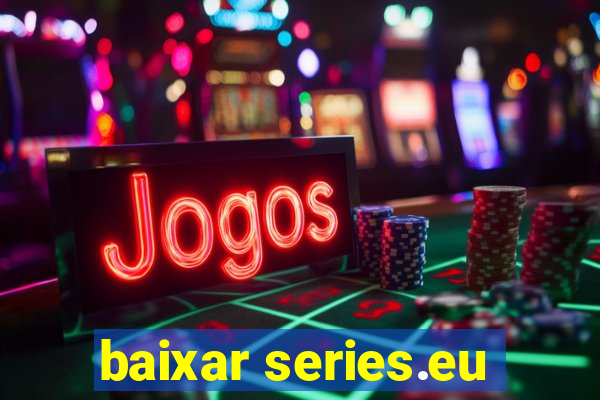 baixar series.eu